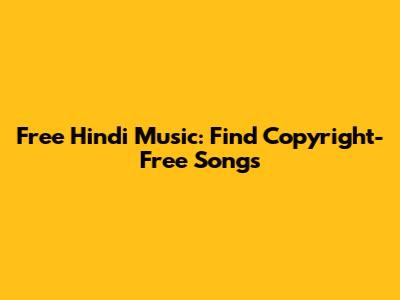 Free Hindi Music: Find Copyright-Free Songs