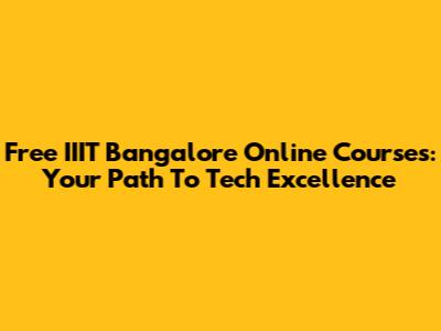 Free IIIT Bangalore Online Courses: Your Path To Tech Excellence
