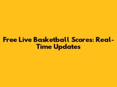 Free Live Basketball Scores: Real-Time Updates