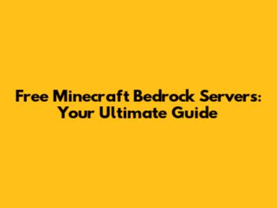 Free Minecraft Bedrock Servers: Your Ultimate Guide