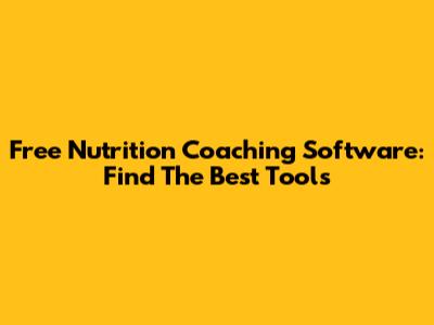 Free Nutrition Coaching Software: Find The Best Tools