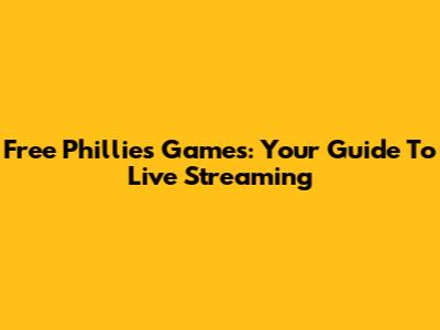 Free Phillies Games: Your Guide To Live Streaming