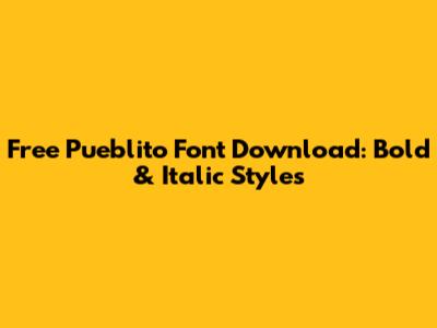 Free Pueblito Font Download: Bold & Italic Styles