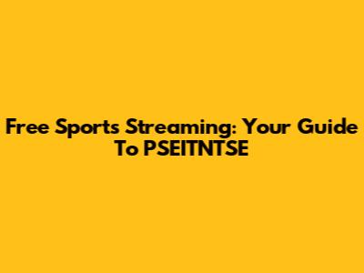 Free Sports Streaming: Your Guide To PSEITNTSE