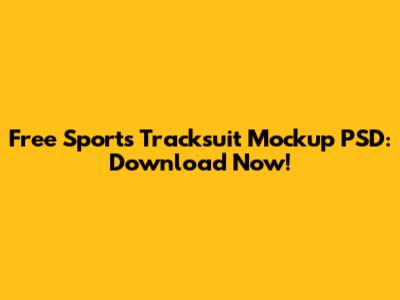 Free Sports Tracksuit Mockup PSD: Download Now!