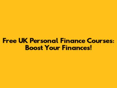Free UK Personal Finance Courses: Boost Your Finances!