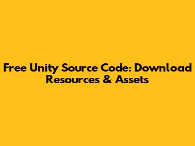 Free Unity Source Code: Download Resources & Assets