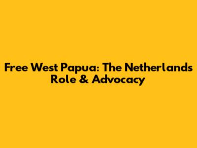 Free West Papua: The Netherlands' Role & Advocacy