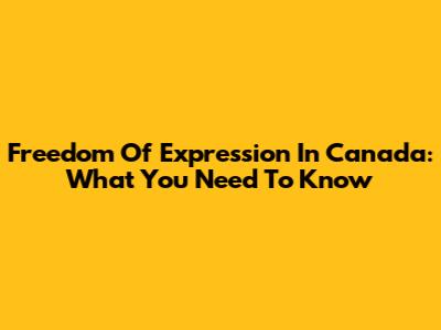 Freedom Of Expression In Canada: What You Need To Know