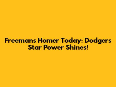 Freeman's Homer Today: Dodgers' Star Power Shines!