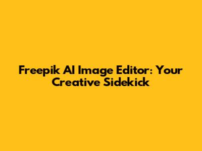 Freepik AI Image Editor: Your Creative Sidekick