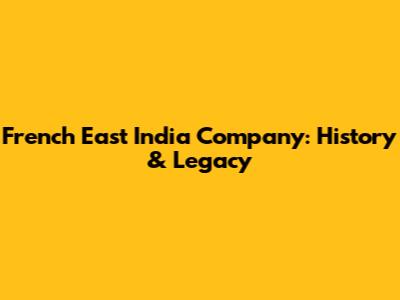French East India Company: History & Legacy