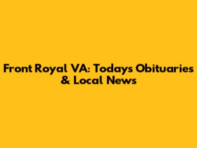 Front Royal VA: Today's Obituaries & Local News