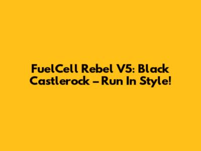 FuelCell Rebel V5: Black Castlerock – Run In Style!