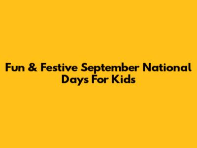 Fun & Festive September National Days For Kids