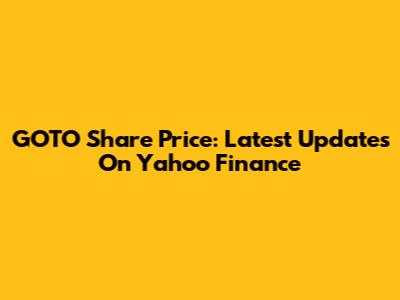 GOTO Share Price: Latest Updates On Yahoo Finance