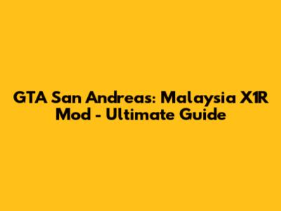 GTA San Andreas: Malaysia X1R Mod - Ultimate Guide