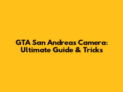 GTA San Andreas Camera: Ultimate Guide & Tricks