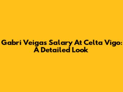 Gabri Veiga's Salary At Celta Vigo: A Detailed Look