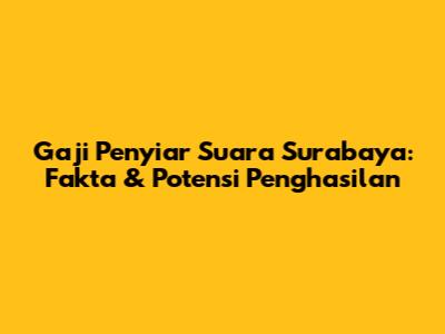 Gaji Penyiar Suara Surabaya: Fakta & Potensi Penghasilan
