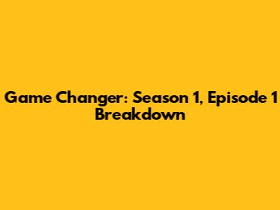 Game Changer: Season 1, Episode 1 Breakdown
