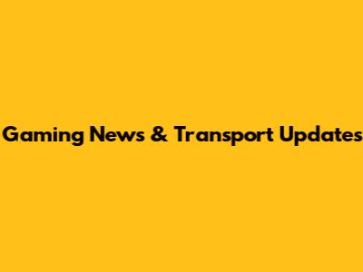 Gaming News & Transport Updates