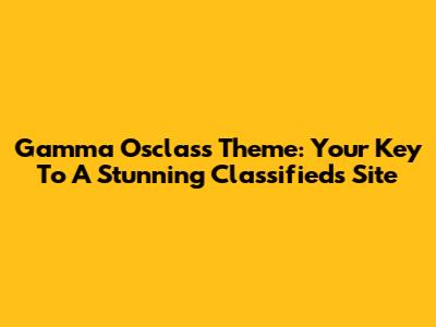 Gamma Osclass Theme: Your Key To A Stunning Classifieds Site