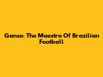 Ganso: The Maestro Of Brazilian Football