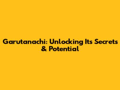 Garutanachi: Unlocking Its Secrets & Potential