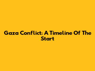 Gaza Conflict: A Timeline Of The Start