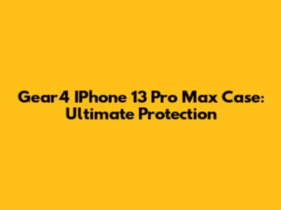 Gear4 IPhone 13 Pro Max Case: Ultimate Protection