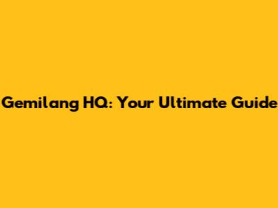 Gemilang HQ: Your Ultimate Guide