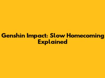 Genshin Impact: Slow Homecoming Explained