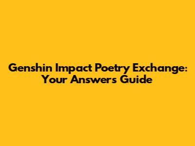 Genshin Impact Poetry Exchange: Your Answers Guide