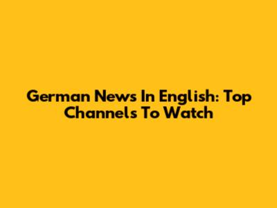 German News In English: Top Channels To Watch