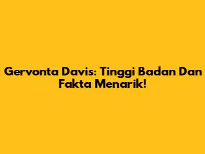Gervonta Davis: Tinggi Badan Dan Fakta Menarik!