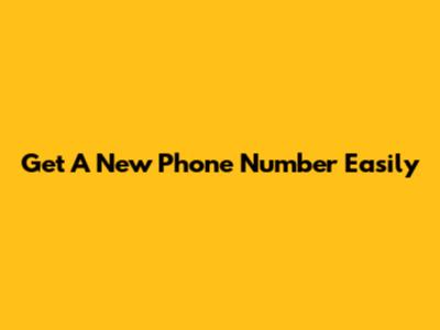 Get A New Phone Number Easily