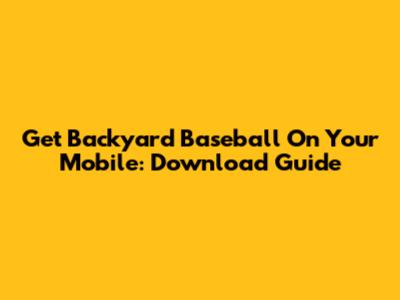 Get Backyard Baseball On Your Mobile: Download Guide