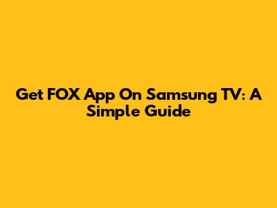 Get FOX App On Samsung TV: A Simple Guide