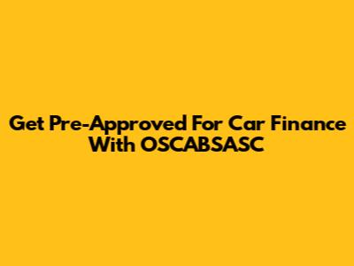 Get Pre-Approved For Car Finance With OSCABSASC