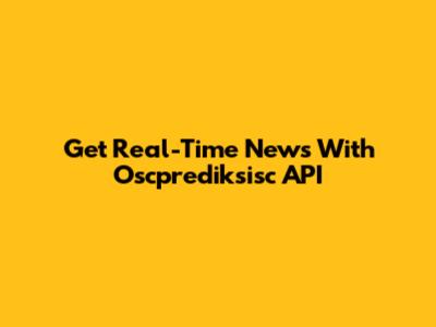 Get Real-Time News With Oscprediksisc API