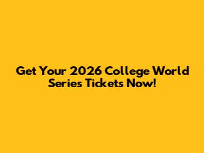 Get Your 2026 College World Series Tickets Now!