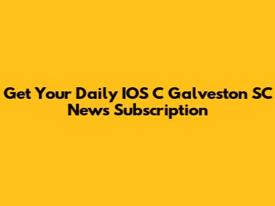 Get Your Daily IOS C Galveston SC News Subscription