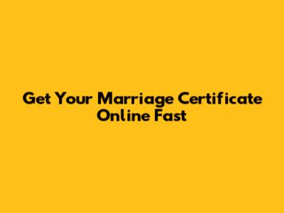 Get Your Marriage Certificate Online Fast