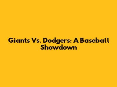 Giants Vs. Dodgers: A Baseball Showdown