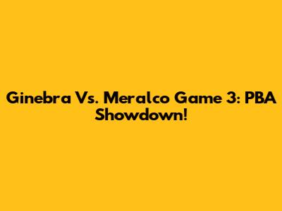 Ginebra Vs. Meralco Game 3: PBA Showdown!