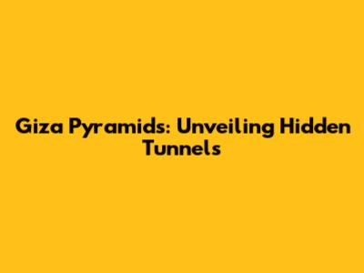 Giza Pyramids: Unveiling Hidden Tunnels