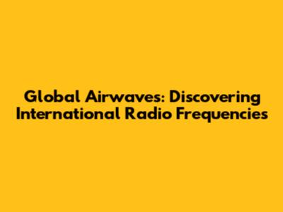 Global Airwaves: Discovering International Radio Frequencies