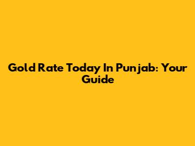 Gold Rate Today In Punjab: Your Guide