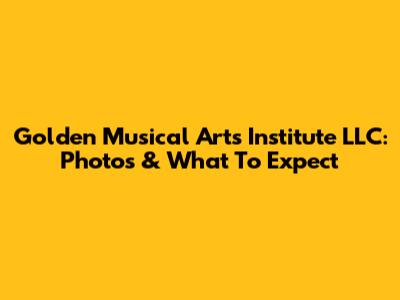 Golden Musical Arts Institute LLC: Photos & What To Expect